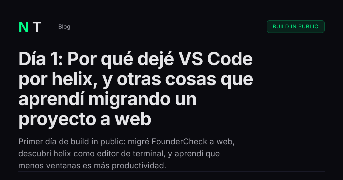 Día 1: Por qué dejé VS Code por helix, y otras cosas que aprendí migrando un proyecto a web